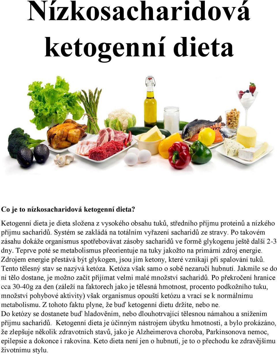 Teprve poté se metabolismus přeorientuje na tuky jakožto na primární zdroj energie. Zdrojem energie přestává být glykogen, jsou jím ketony, které vznikají při spalování tuků.