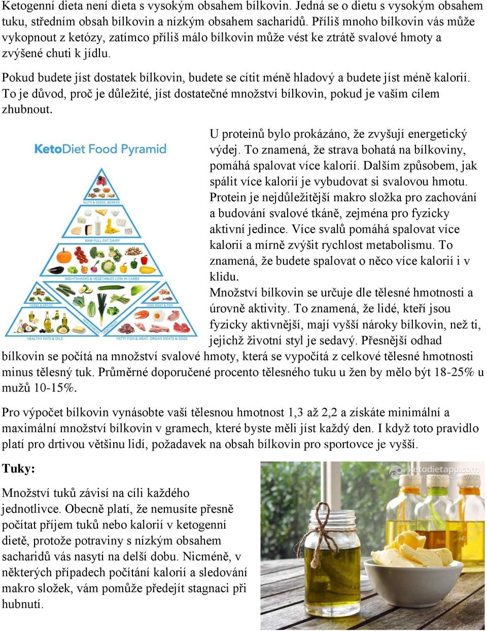 Pokud budete jíst dostatek bílkovin, budete se cítit méně hladový a budete jíst méně kalorií. To je důvod, proč je důležité, jíst dostatečné množství bílkovin, pokud je vaším cílem zhubnout.