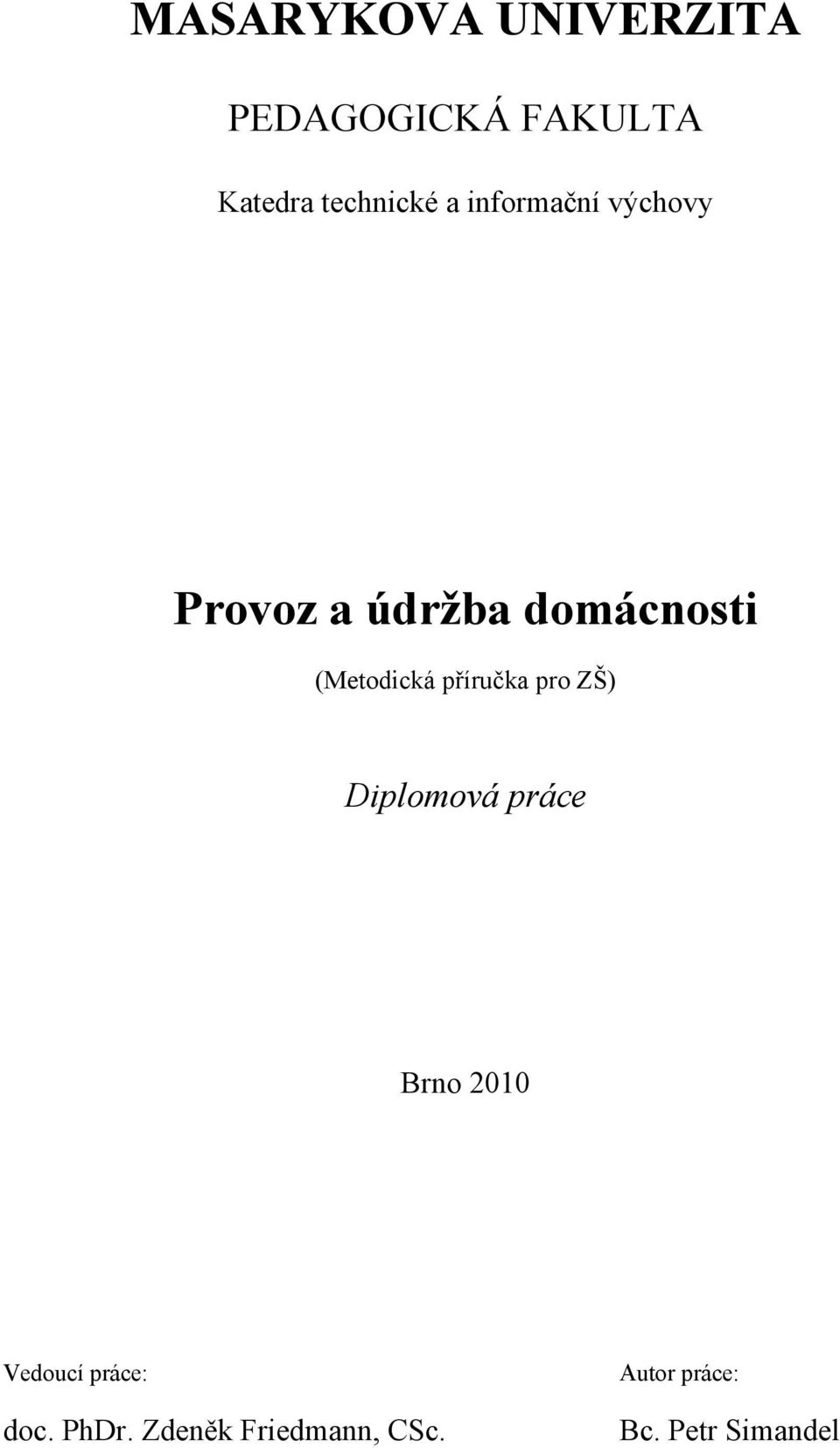 příručka pro ZŠ) Diplomová práce Brno 2010 Vedoucí práce: