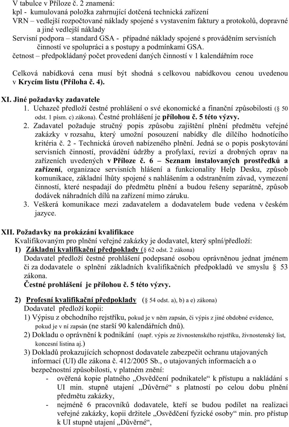 standard GSA - pípadné náklady spojené s provádním servisních inností ve spolupráci a s postupy a podmínkami GSA.