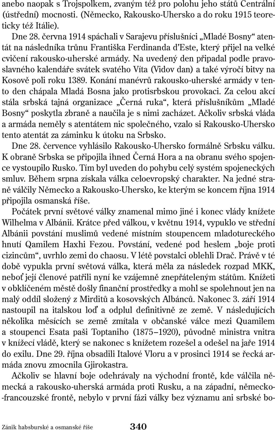 Na uvedený den připadal podle pravoslavného kalendáře svátek svatého Víta (Vidov dan) a také výročí bitvy na Kosově poli roku 1389.