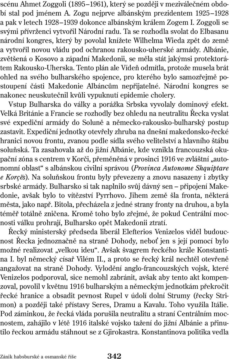 Ta se rozhodla svolat do Elbasanu národní kongres, který by povolal knížete Wilhelma Wieda zpět do země a vytvořil novou vládu pod ochranou rakousko-uherské armády.