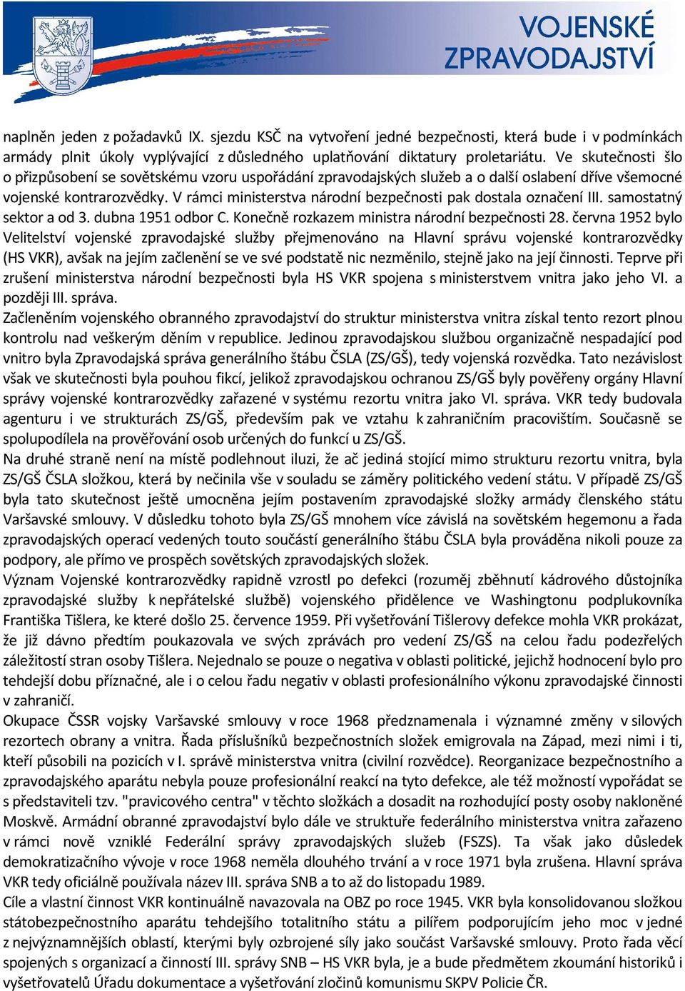 V rámci ministerstva národní bezpečnosti pak dostala označení III. samostatný sektor a od 3. dubna 1951 odbor C. Konečně rozkazem ministra národní bezpečnosti 28.