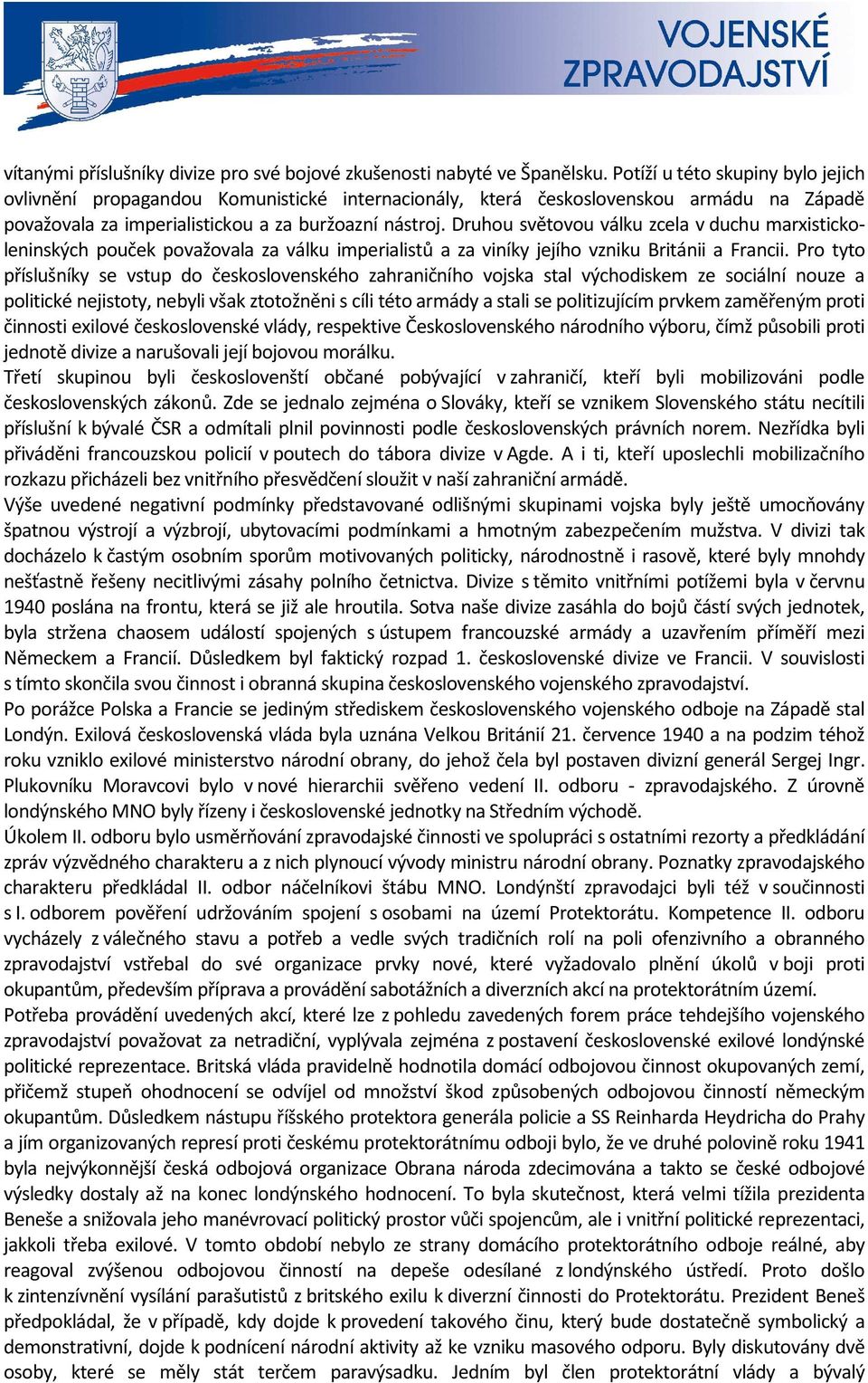 Druhou světovou válku zcela v duchu marxistickoleninských pouček považovala za válku imperialistů a za viníky jejího vzniku Británii a Francii.