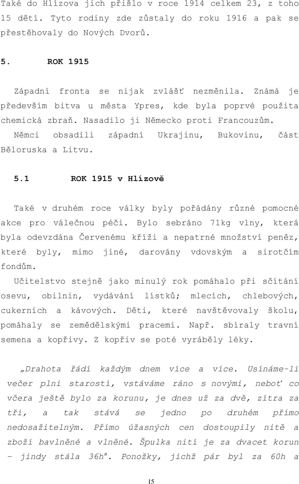 1 ROK 1915 v Hlízově Také v druhém roce války byly pořádány různé pomocné akce pro válečnou péči.