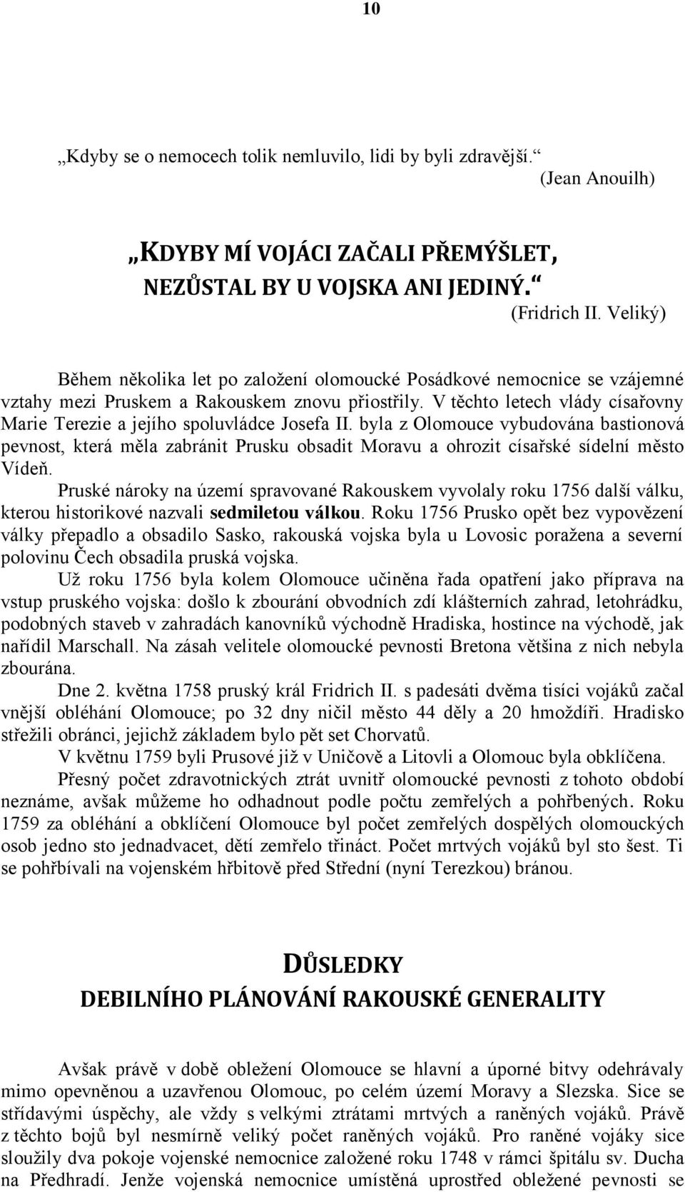 V těchto letech vlády císařovny Marie Terezie a jejího spoluvládce Josefa II.