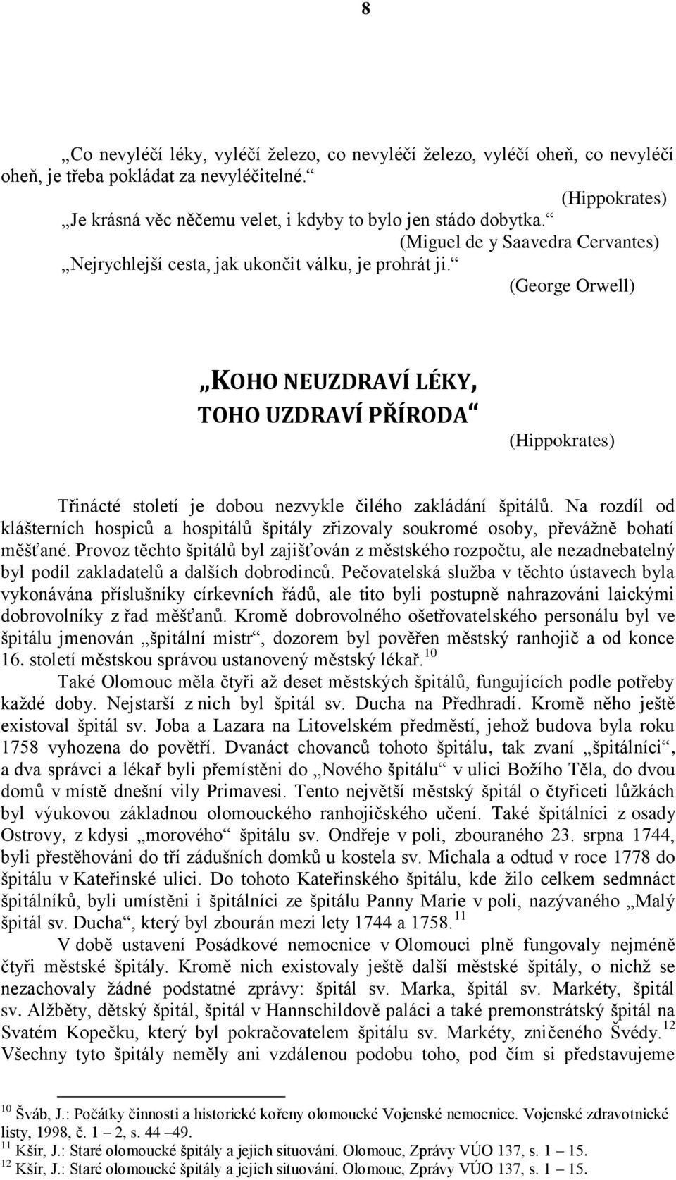 (George Orwell) KOHO NEUZDRAVÍ LÉKY, TOHO UZDRAVÍ PŘÍRODA (Hippokrates) Třinácté století je dobou nezvykle čilého zakládání špitálů.