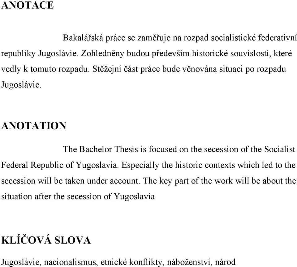 ANOTATION The Bachelor Thesis is focused on the secession of the Socialist Federal Republic of Yugoslavia.