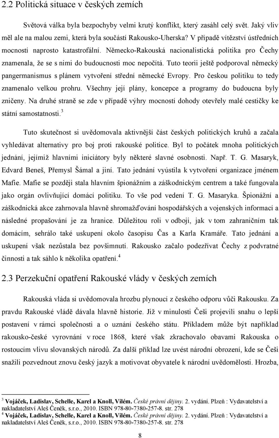 Tuto teorii ještě podporoval německý pangermanismus s plánem vytvoření střední německé Evropy. Pro českou politiku to tedy znamenalo velkou prohru.