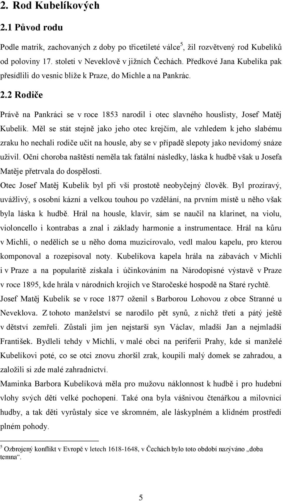 Měl se stát stejně jako jeho otec krejčím, ale vzhledem k jeho slabému zraku ho nechali rodiče učit na housle, aby se v případě slepoty jako nevidomý snáze uživil.