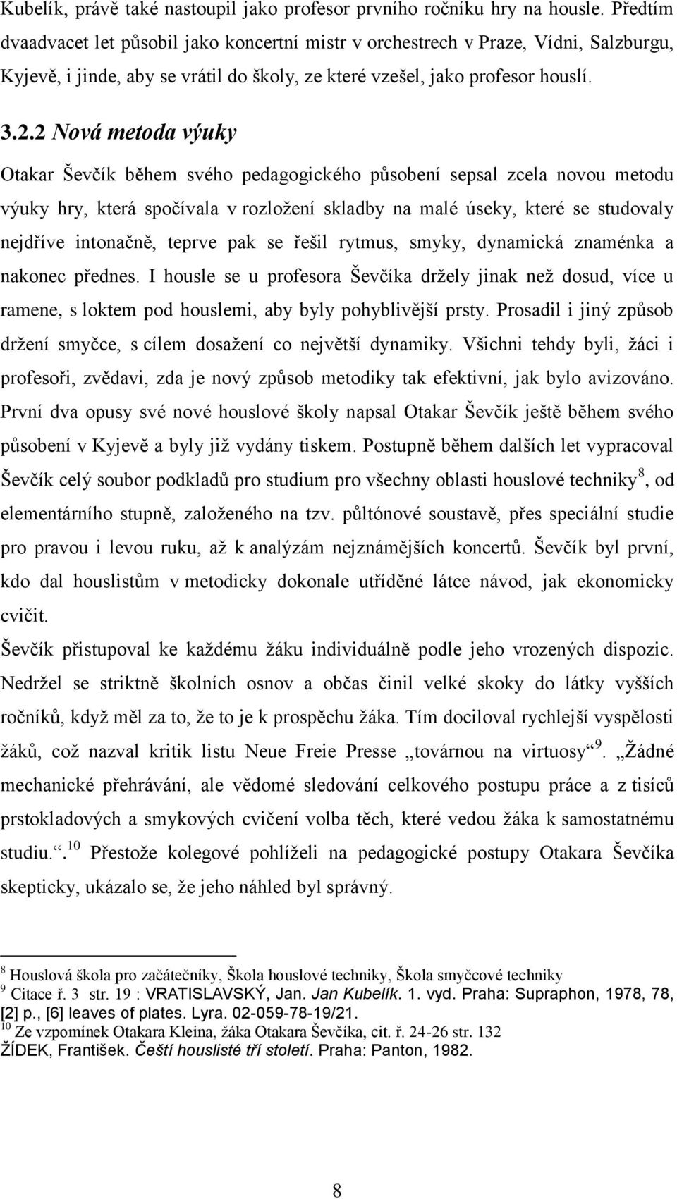 2 Nová metoda výuky Otakar Ševčík během svého pedagogického působení sepsal zcela novou metodu výuky hry, která spočívala v rozložení skladby na malé úseky, které se studovaly nejdříve intonačně,