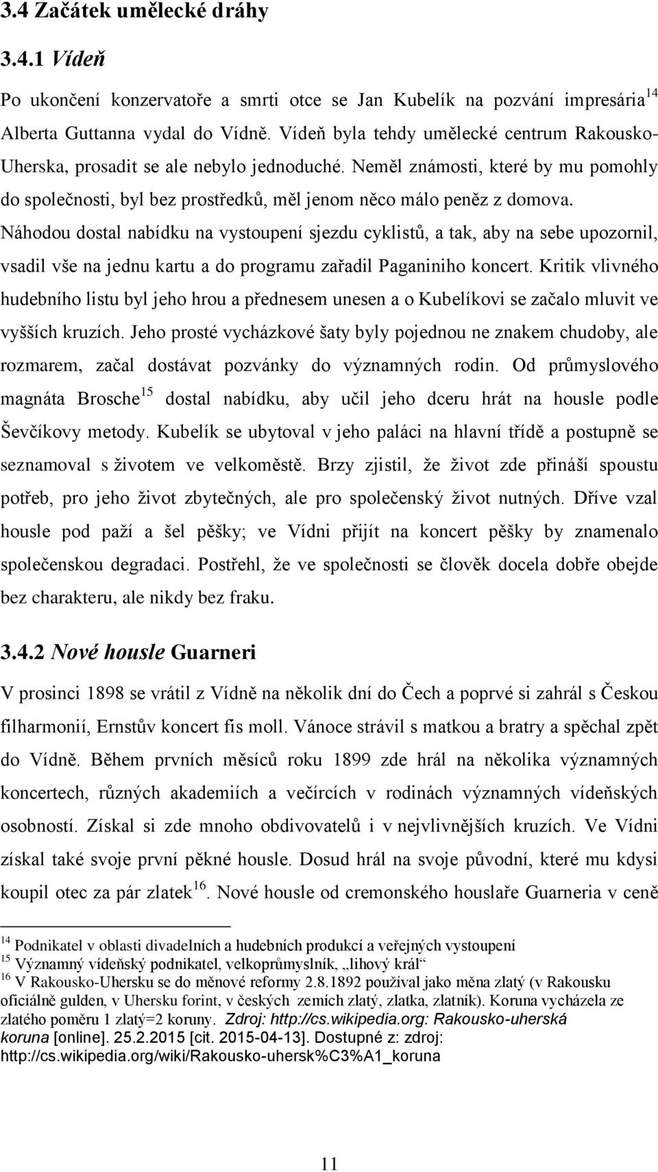 Náhodou dostal nabídku na vystoupení sjezdu cyklistů, a tak, aby na sebe upozornil, vsadil vše na jednu kartu a do programu zařadil Paganiniho koncert.