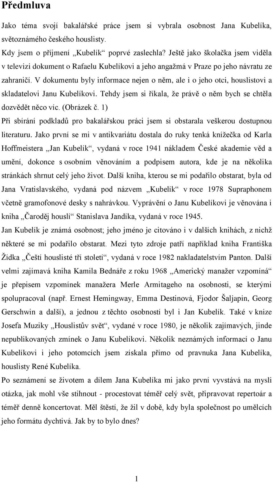 V dokumentu byly informace nejen o něm, ale i o jeho otci, houslistovi a skladatelovi Janu Kubelíkovi. Tehdy jsem si říkala, že právě o něm bych se chtěla dozvědět něco víc. (Obrázek č.