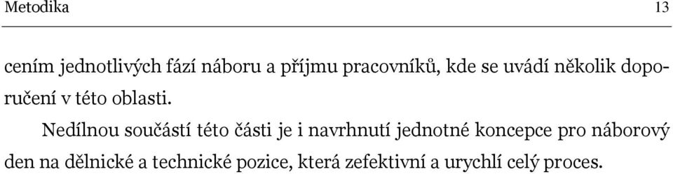 Nedílnou součástí této části je i navrhnutí jednotné koncepce pro