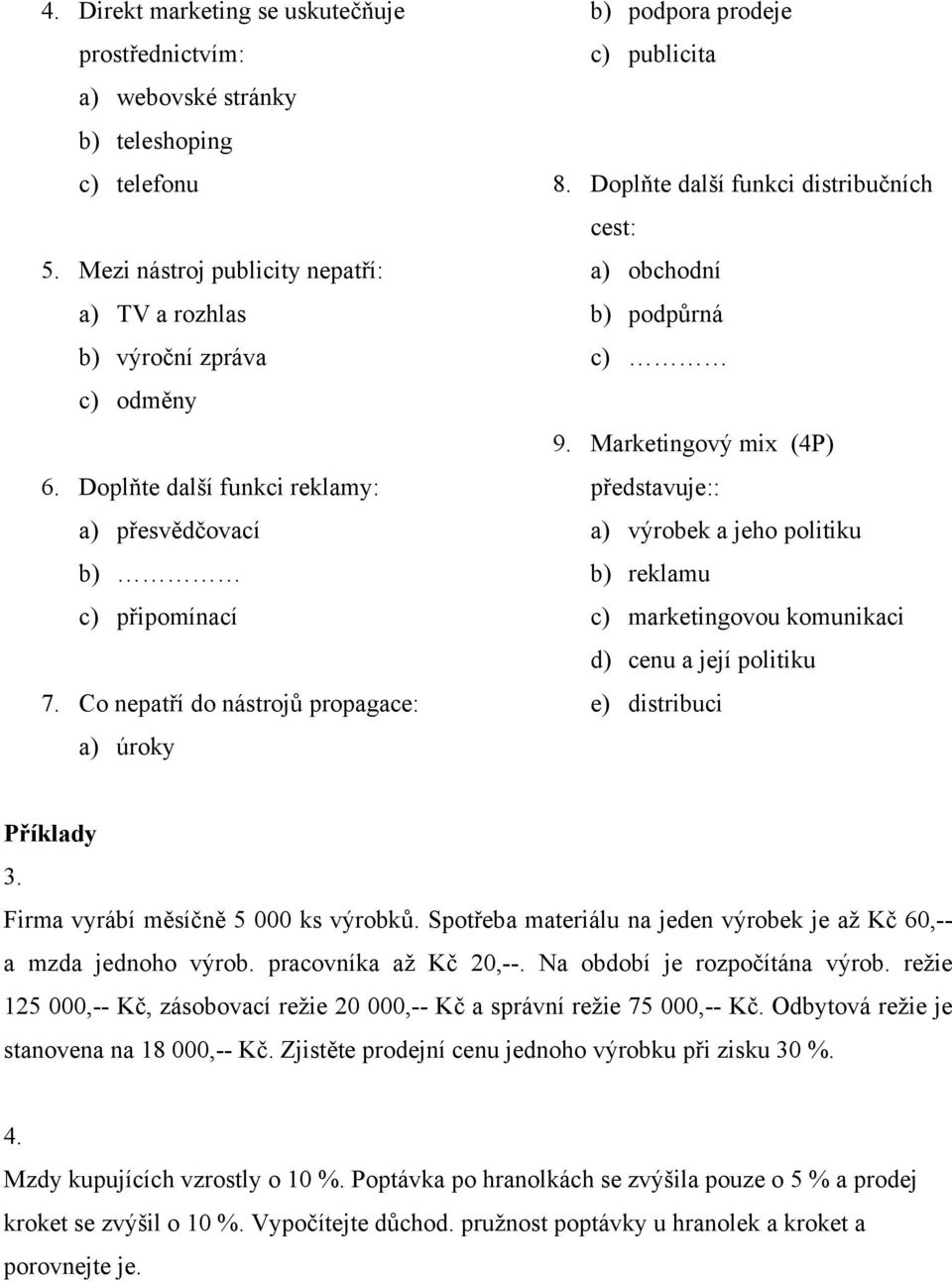 Doplňte další funkci distribučních cest: a) obchodní b) podpůrná c) 9.