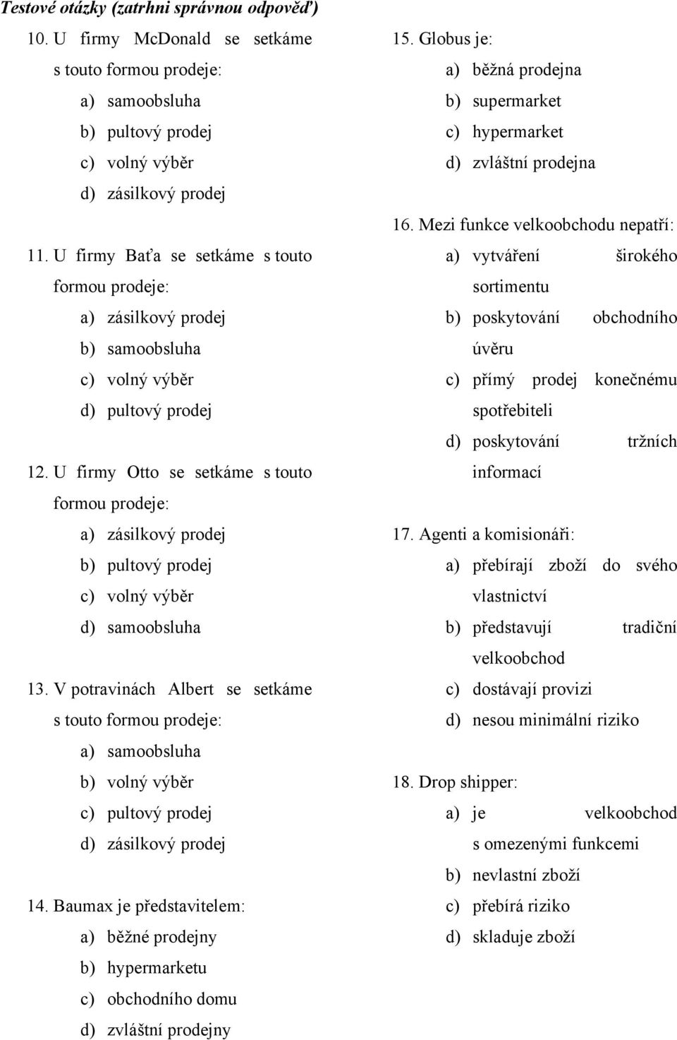 U firmy Otto se setkáme s touto formou prodeje: a) zásilkový prodej b) pultový prodej c) volný výběr d) samoobsluha 13.