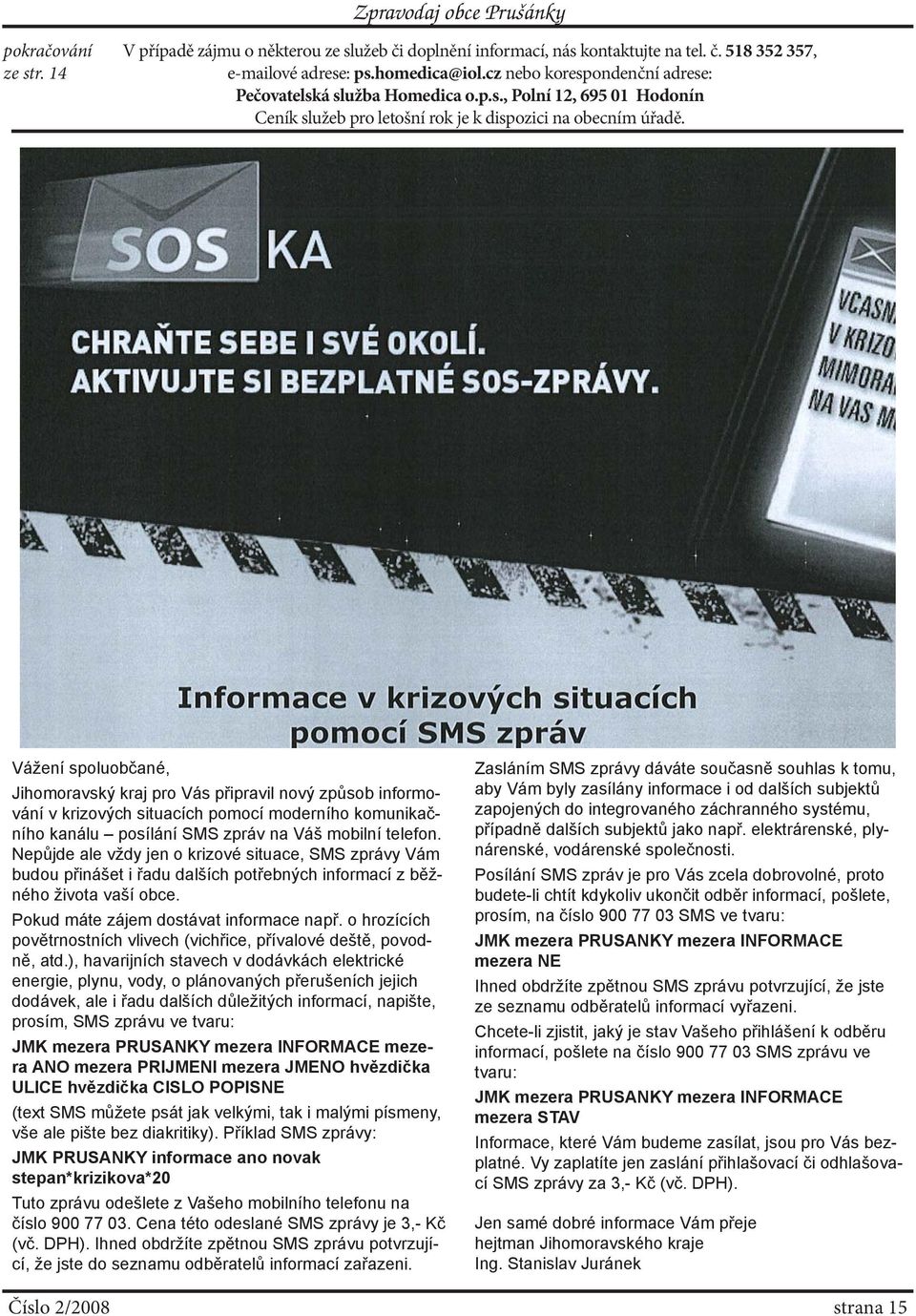 Vážení spoluobčané, Jihomoravský kraj pro Vás připravil nový způsob informování v krizových situacích pomocí moderního komunikačního kanálu posílání SMS zpráv na Váš mobilní telefon.