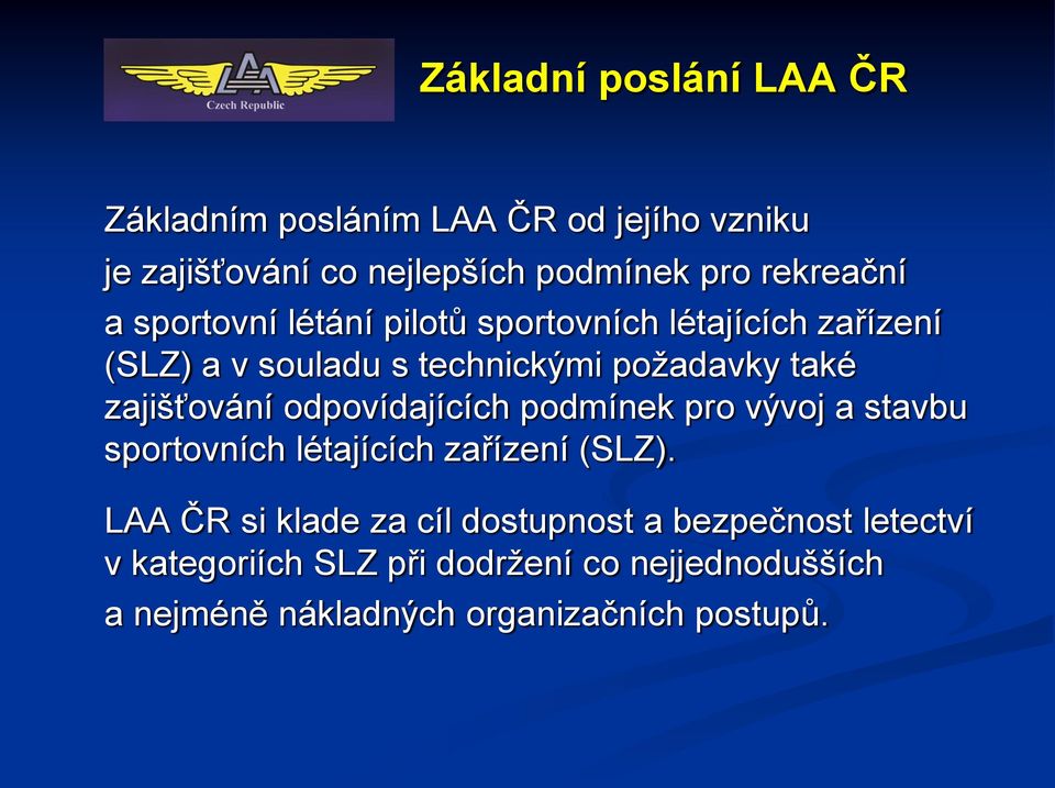 zajišťování odpovídajících podmínek pro vývoj a stavbu sportovních létajících zařízení (SLZ).