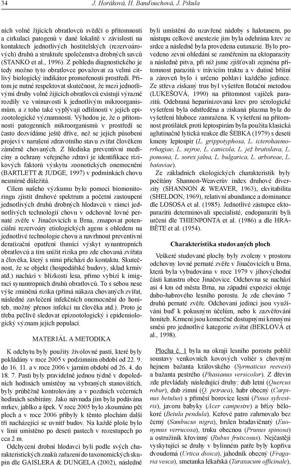 drobných savců (Stanko et al., 1996). Z pohledu diagnostického je tedy možno tyto obratlovce považovat za velmi citlivý biologický indikátor promořenosti prostředí.