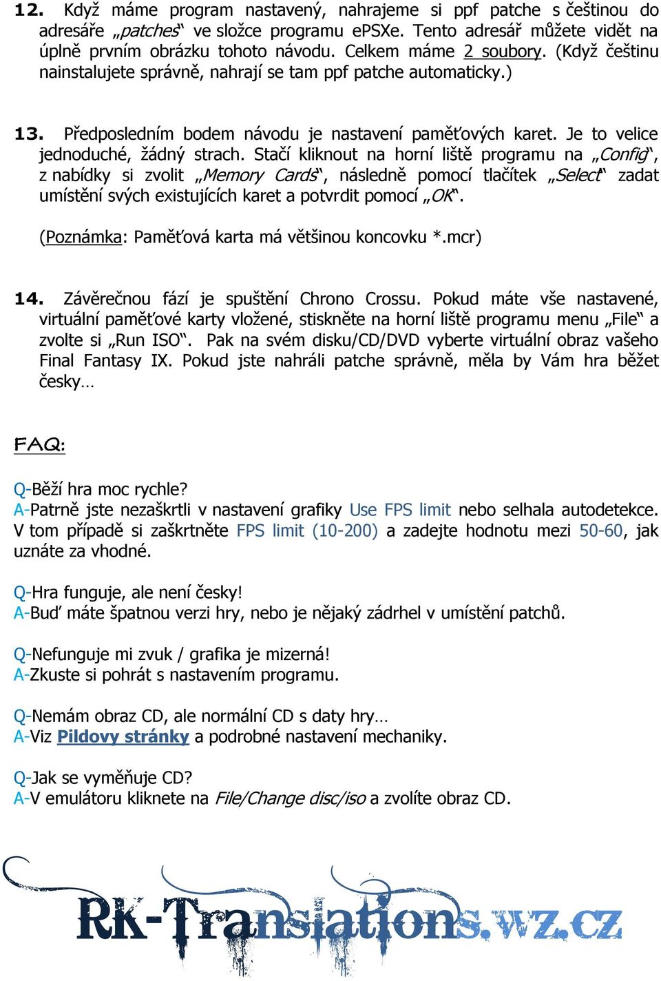 Stačí kliknout na horní liště programu na Config, z nabídky si zvolit Memory Cards, následně pomocí tlačítek Select zadat umístění svých existujících karet a potvrdit pomocí OK.