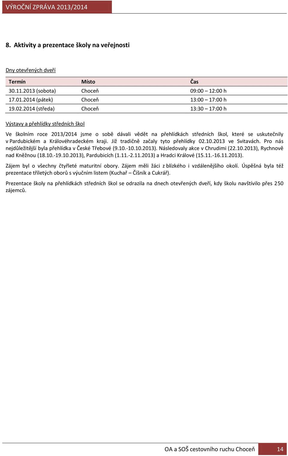 Královéhradeckém kraji. Již tradičně začaly tyto přehlídky 02.10.2013 ve Svitavách. Pro nás nejdůležitější byla přehlídka v České Třebové (9.10.-10.10.2013). Následovaly akce v Chrudimi (22.10.2013), Rychnově nad Kněžnou (18.