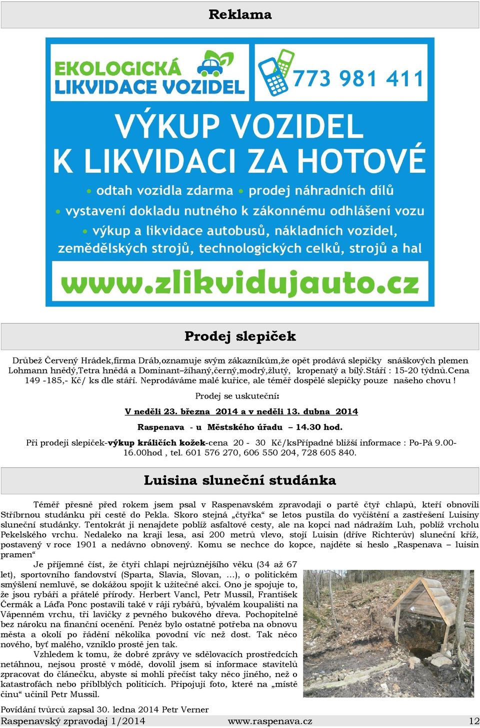 dubna 2014 Raspenava - u Městského úřadu 14.30 hod. Při prodeji slepiček-výkup králičích kožek-cena 20-30 Kč/ksPřípadné bližší informace : Po-Pá 9.00-16.00hod, tel.