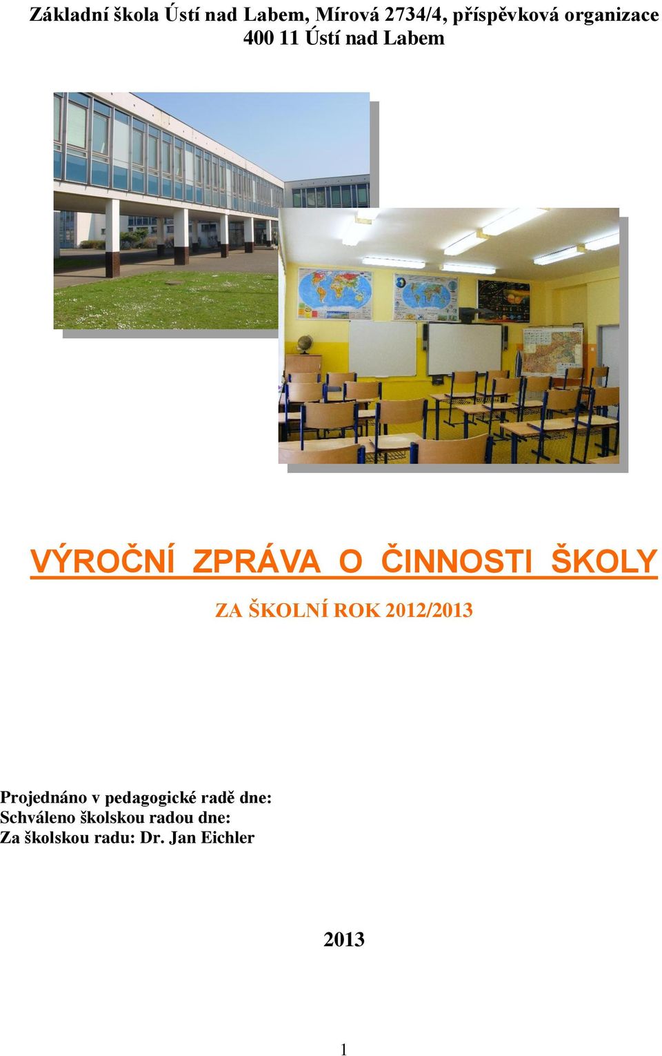 ŠKOLY ZA ŠKOLNÍ ROK 2012/2013 Projednáno v pedagogické radě