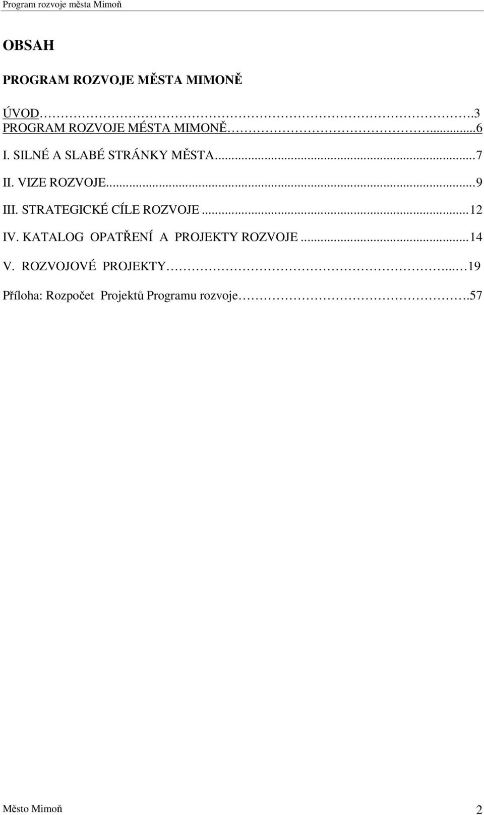 STRATEGICKÉ CÍLE ROZVOJE...12 IV. KATALOG OPATENÍ A PROJEKTY ROZVOJE.