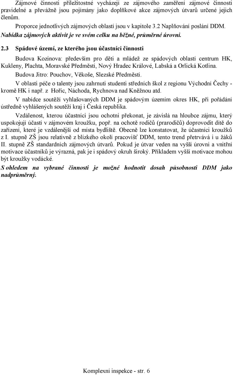 3 Spádové území, ze kterého jsou účastníci činnosti Budova Kozinova: především pro děti a mládež ze spádových oblastí centrum HK, Kukleny, Plachta, Moravské Předměstí, Nový Hradec Králové, Labská a