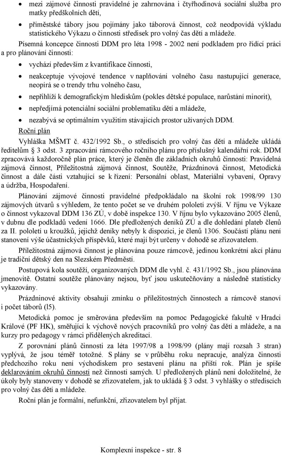 Písemná koncepce činnosti DDM pro léta 1998-2002 není podkladem pro řídící práci a pro plánování činnosti: vychází především z kvantifikace činnosti, neakceptuje vývojové tendence v naplňování