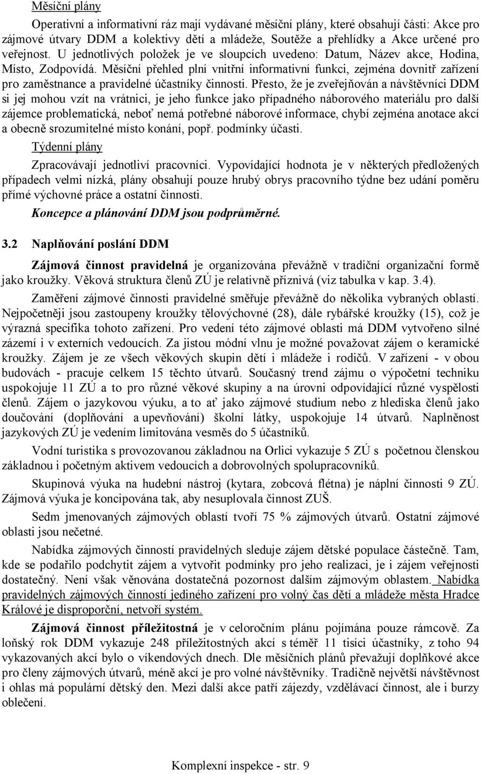 Měsíční přehled plní vnitřní informativní funkci, zejména dovnitř zařízení pro zaměstnance a pravidelné účastníky činnosti.