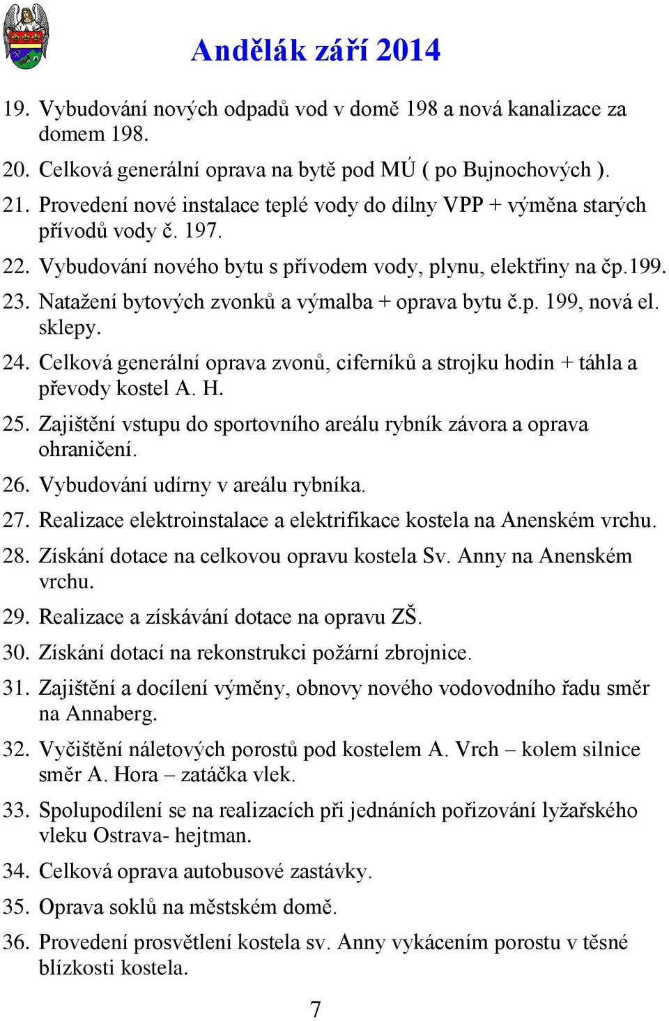 Nataţení bytových zvonků a výmalba + oprava bytu č.p. 199, nová el. sklepy. 24. Celková generální oprava zvonů, ciferníků a strojku hodin + táhla a převody kostel A. H. 25.