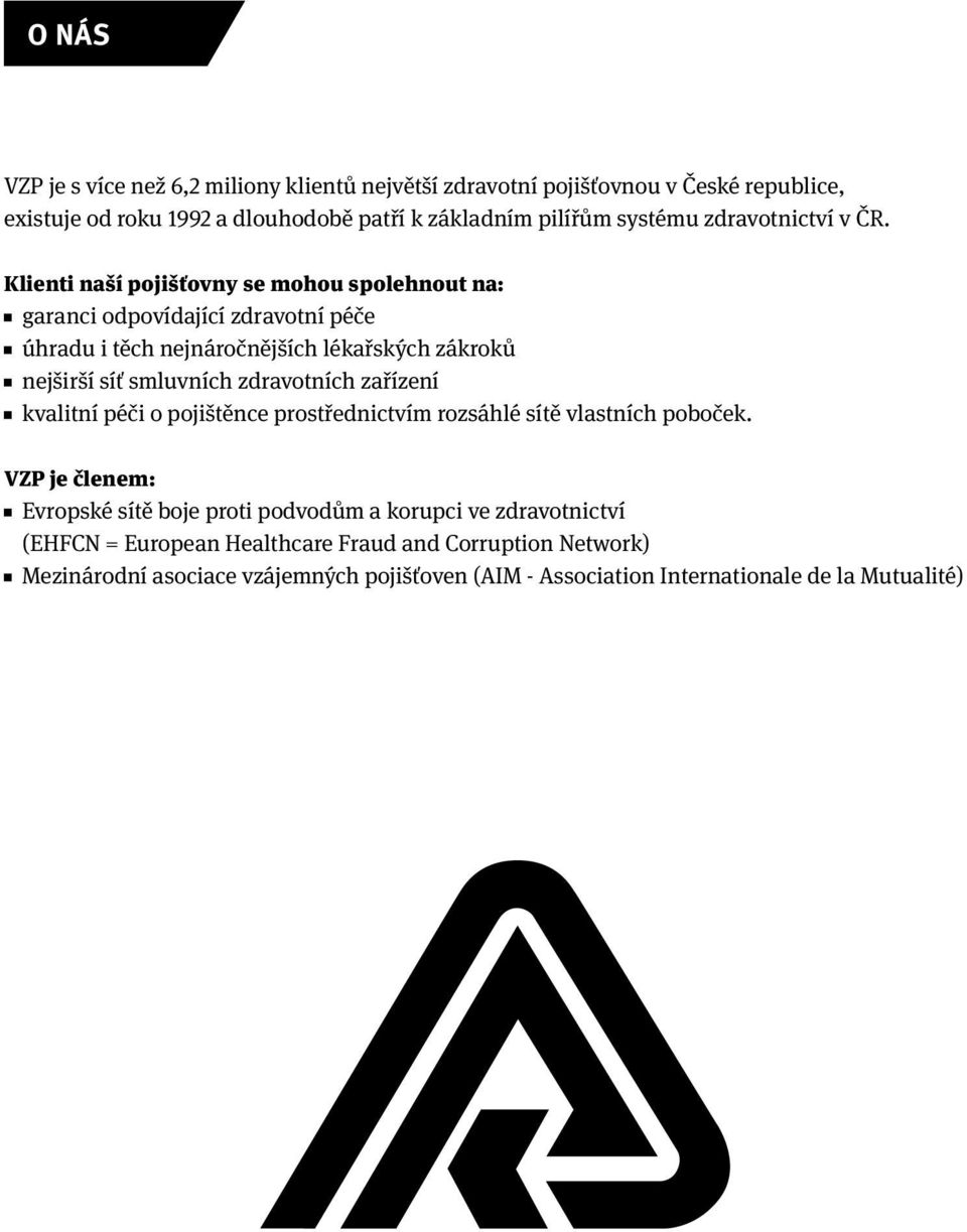 Klienti naší pojišťovny se mohou spolehnout na: garanci odpovídající zdravotní péče úhradu i těch nejnáročnějších lékařských zákroků nejširší síť smluvních