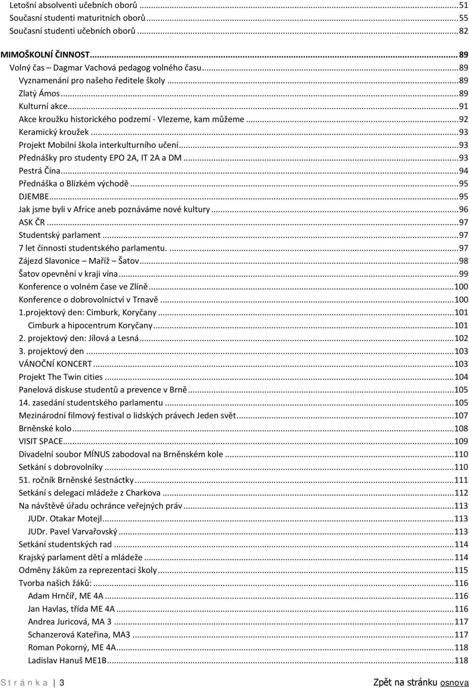 .. 93 Projekt Mobilní škola interkulturního učení... 93 Přednášky pro studenty EPO 2A, IT 2A a DM... 93 Pestrá Čína... 94 Přednáška o Blízkém východě... 95 DJEMBE.