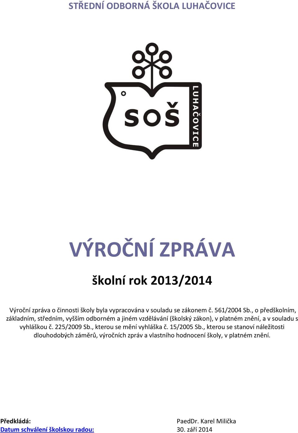 , o předškolním, základním, středním, vyšším odborném a jiném vzdělávání (školský zákon), v platném znění, a v souladu s vyhláškou č.