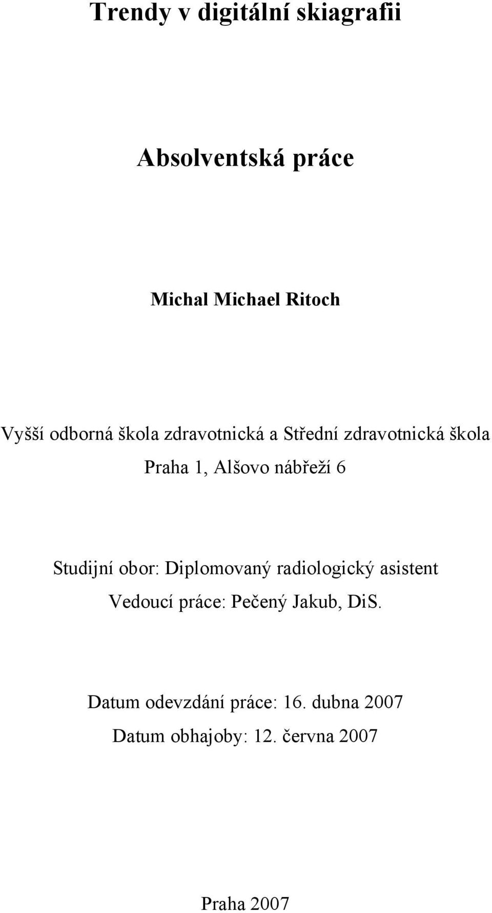 6 Studijní obor: Diplomovaný radiologický asistent Vedoucí práce: Pečený Jakub,