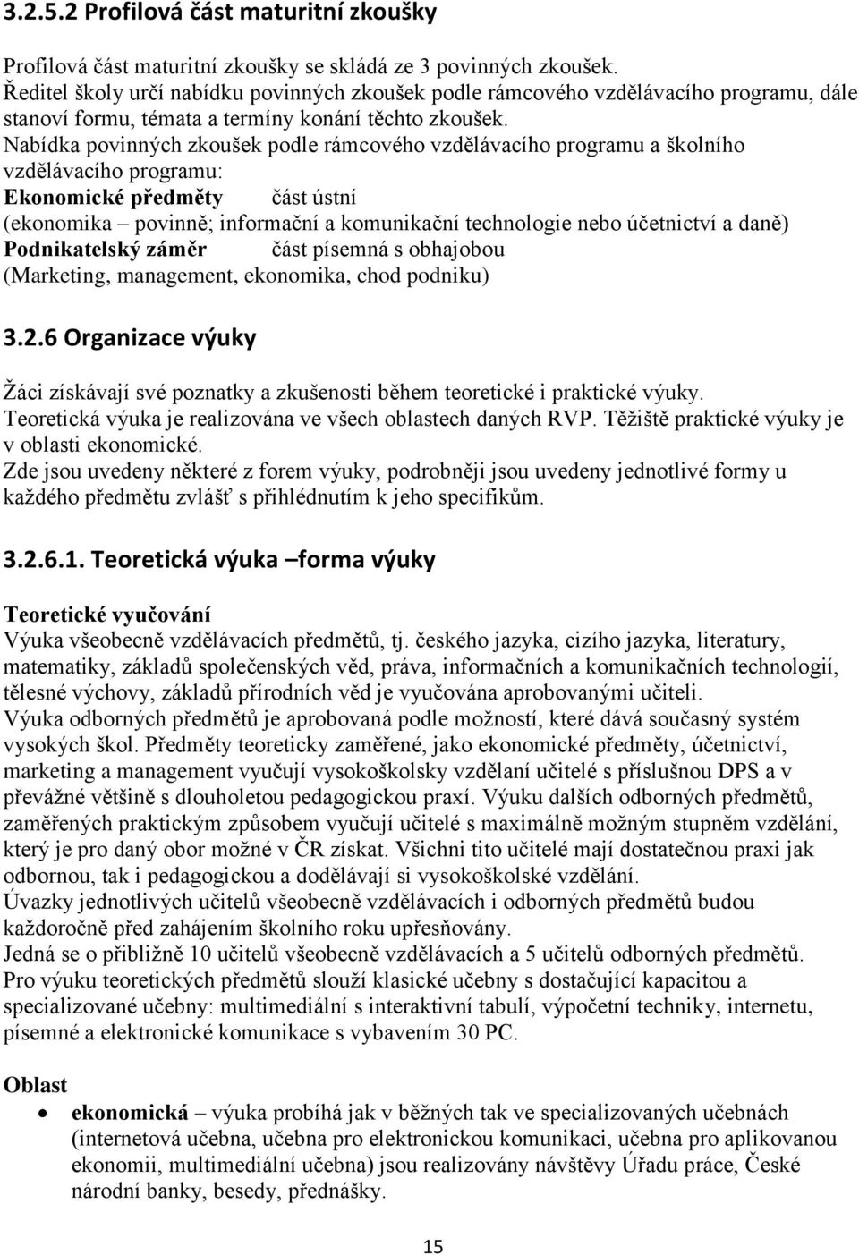 Nabídka povinných zkoušek podle rámcového vzdělávacího programu a školního vzdělávacího programu: Ekonomické předměty část ústní (ekonomika povinně; informační a komunikační technologie nebo