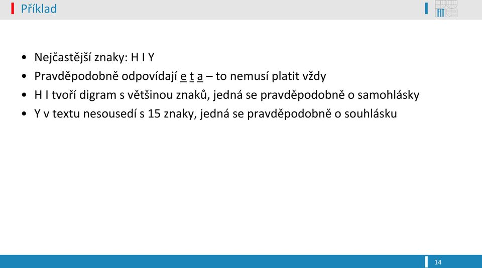 s většinou znaků, jedná se pravděpodobně o samohlásky Y