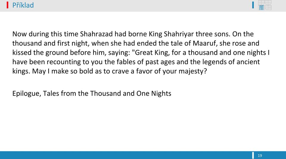 him, saying: "Great King, for a thousand and one nights I have been recounting to you the fables of past ages