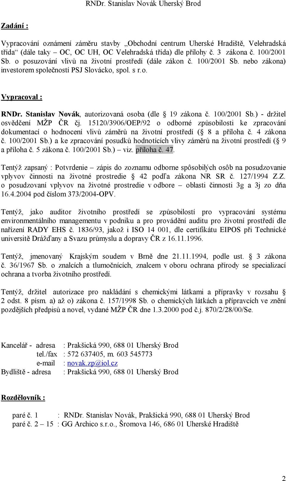 Stanislav Novák, autorizovaná osoba (dle 19 zákona č. 100/2001 Sb.) - držitel osvědčení MŽP ČR čj.