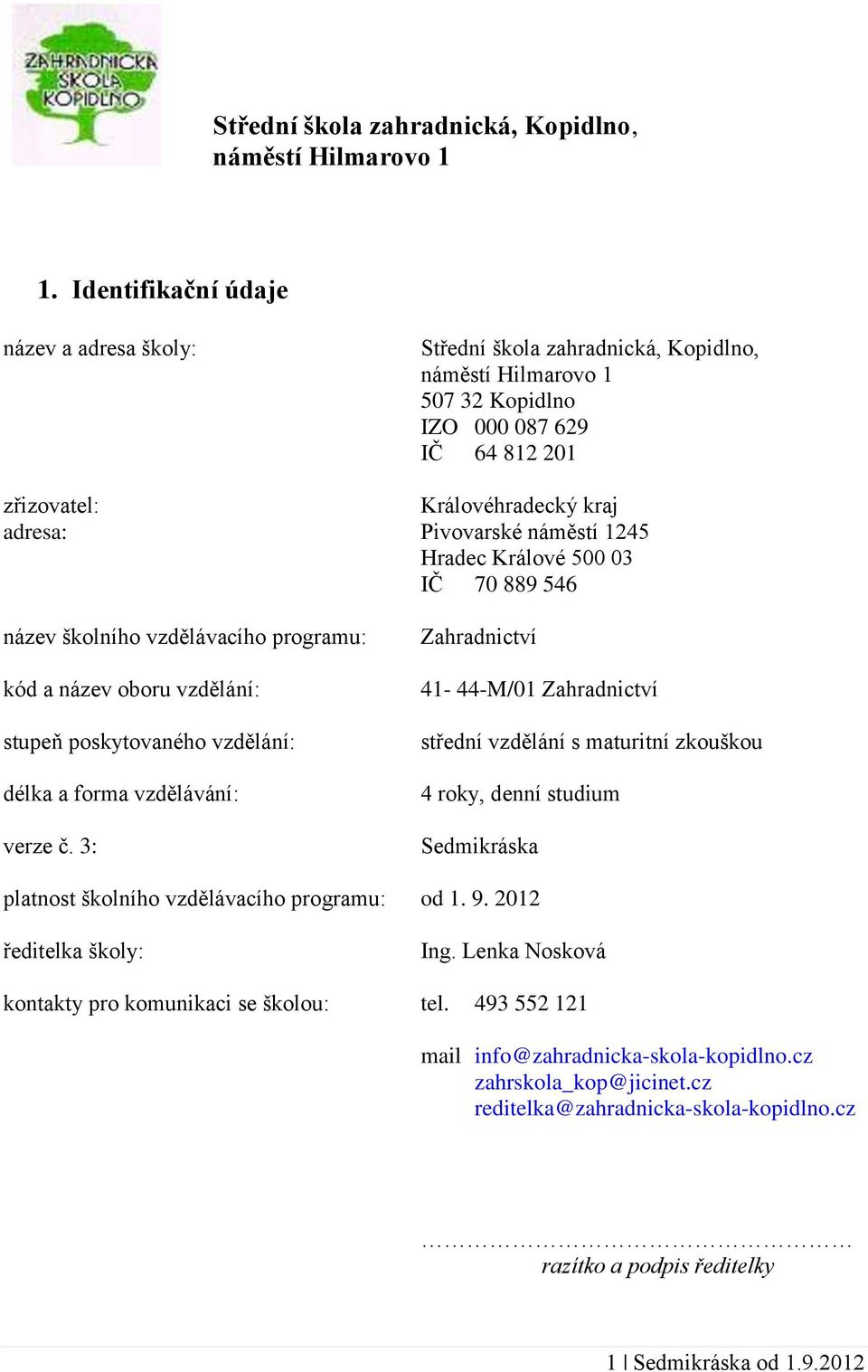 náměstí 1245 Hradec Králové 500 03 IČ 70 889 546 název školního vzdělávacího programu: kód a název oboru vzdělání: stupeň poskytovaného vzdělání: délka a forma vzdělávání: verze č.