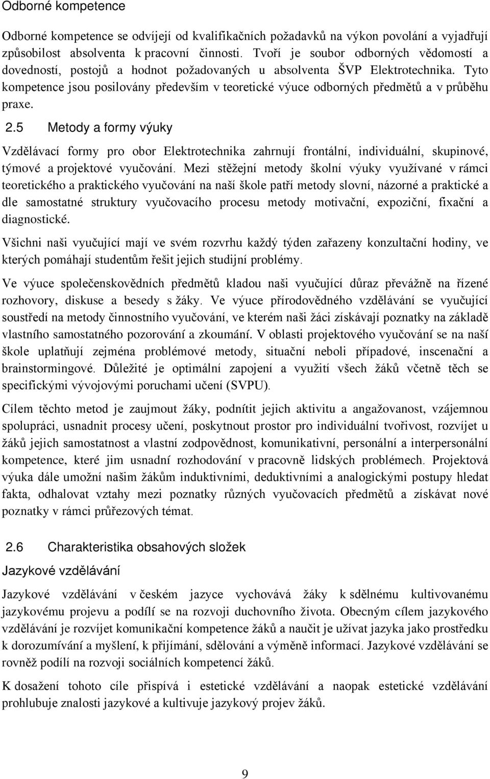 Tyto kompetence jsou posilovány především v teoretické výuce odborných předmětů a v průběhu praxe. 2.