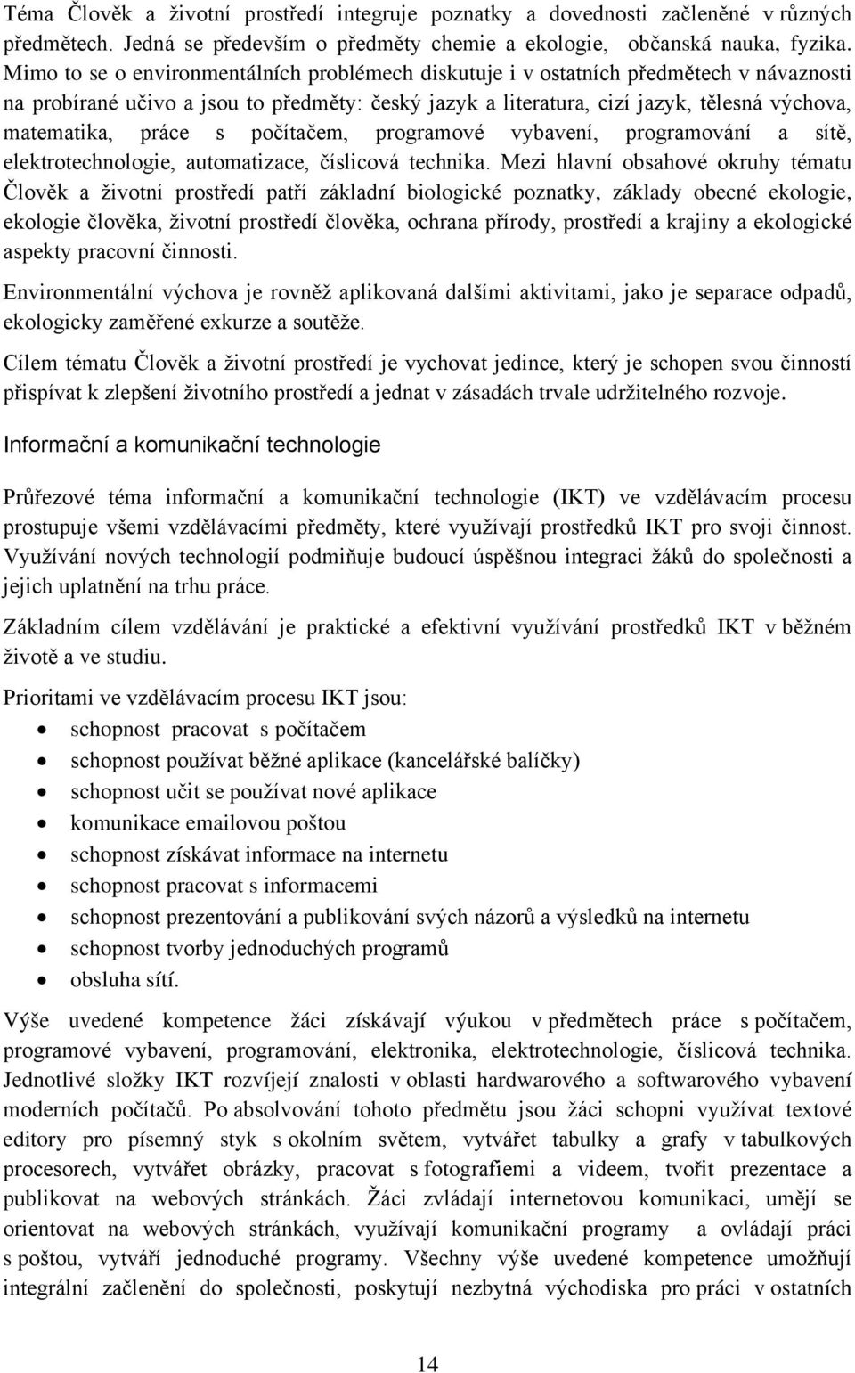 práce s počítačem, programové vybavení, programování a sítě, elektrotechnologie, automatizace, číslicová technika.