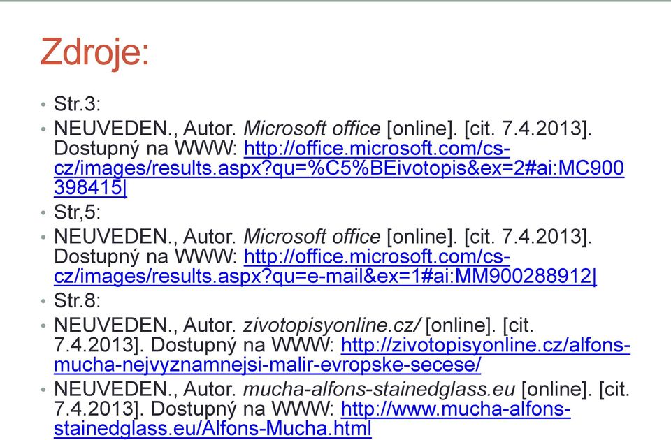 com/cscz/images/results.aspx?qu=e-mail&ex=1#ai:mm900288912 Str.8: NEUVEDEN., Autor. zivotopisyonline.cz/ [online]. [cit. 7.4.2013].