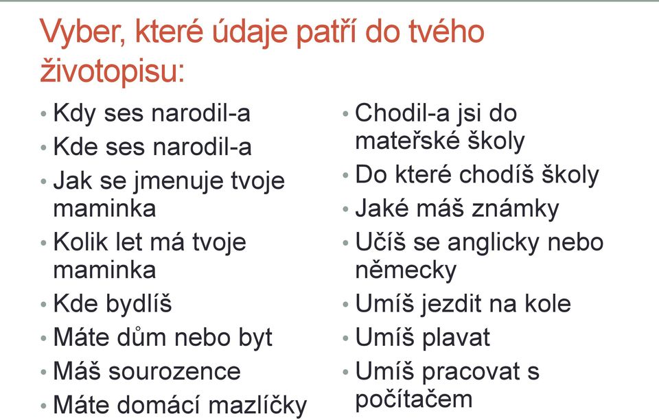 sourozence Máte domácí mazlíčky Chodil-a jsi do mateřské školy Do které chodíš školy Jaké