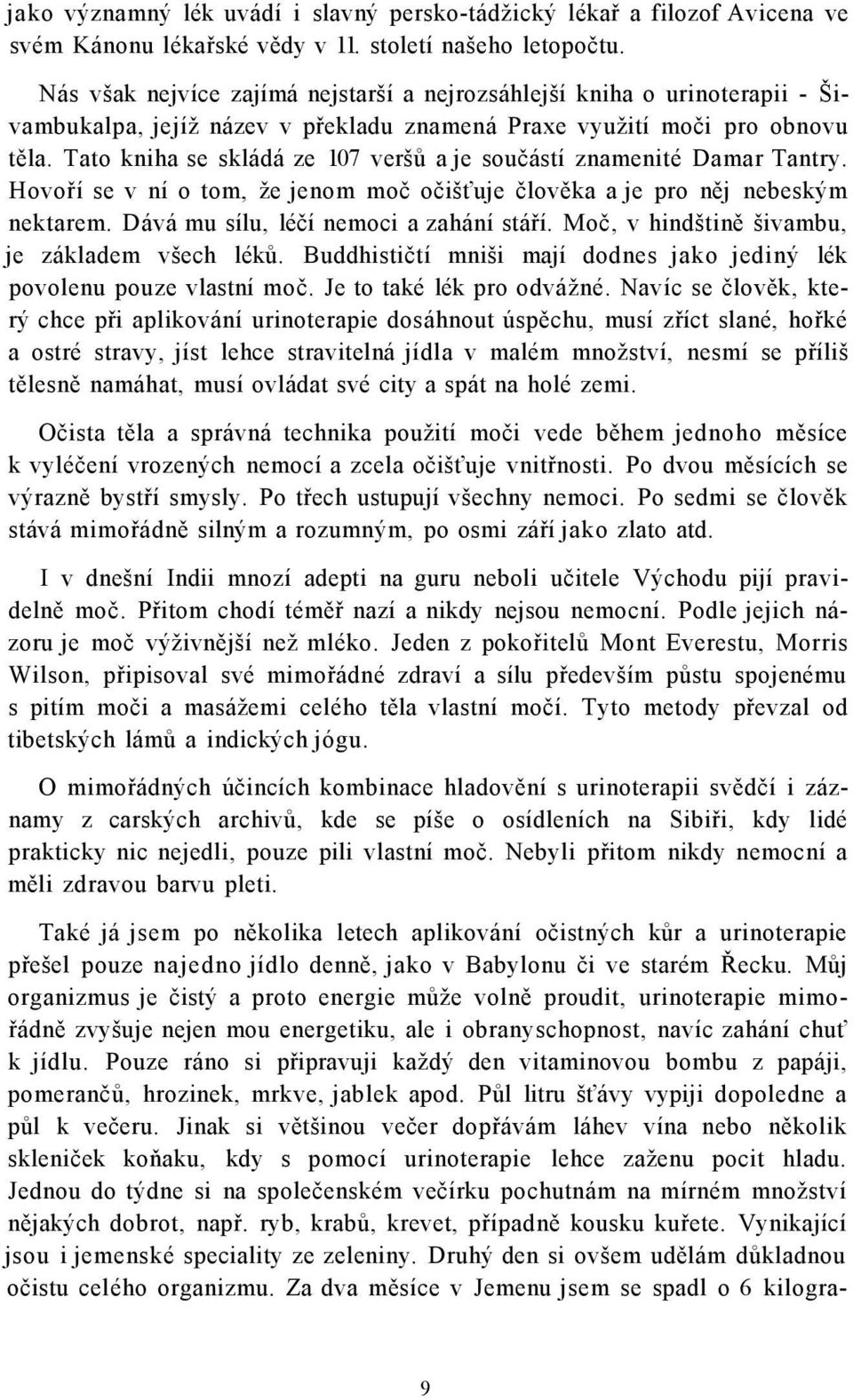 Tato kniha se skládá ze 107 veršů a je součástí znamenité Damar Tantry. Hovoří se v ní o tom, že jenom moč očišťuje člověka a je pro něj nebeským nektarem. Dává mu sílu, léčí nemoci a zahání stáří.