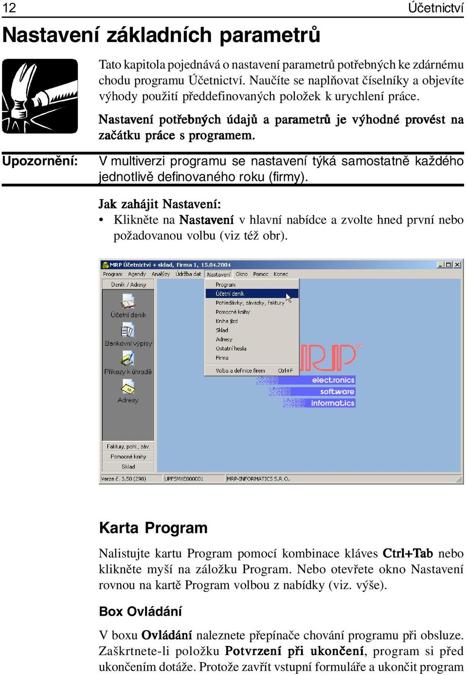 Nastavení ení potřebn bnýc ých h údajů a parametr ametrů ů je výhodné provést ést na začátku práce s programem.