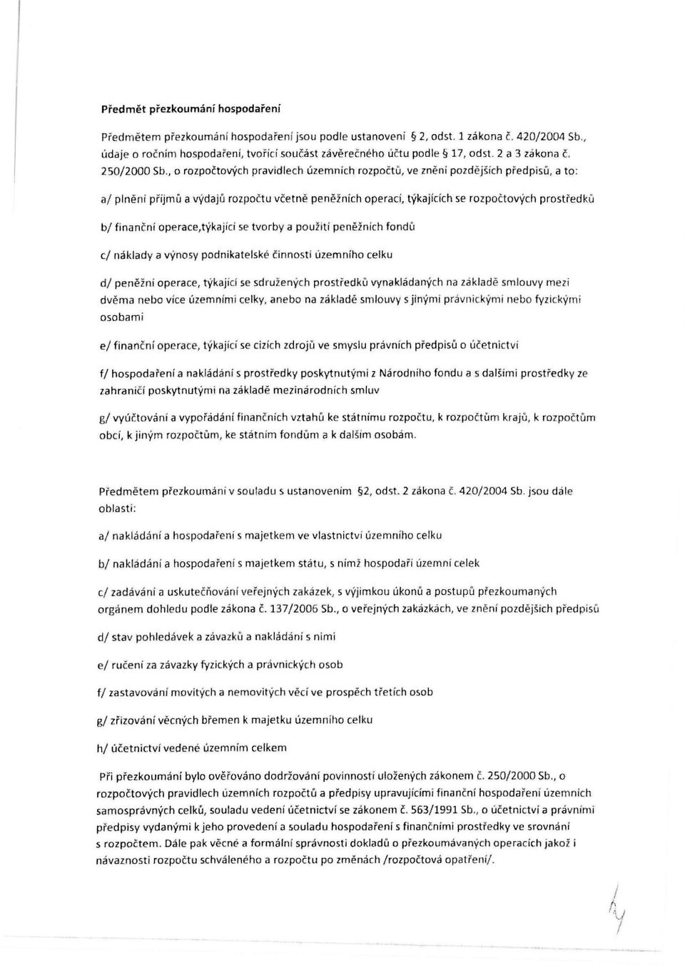 , o rozpočtových pravidlech územních rozpočtů, ve znění pozdějších předpisů, a to: a/ plněni příjmů a výdajů rozpočtu včetně peněžních operací, týkajících se rozpočtových prostředků b/ finanční