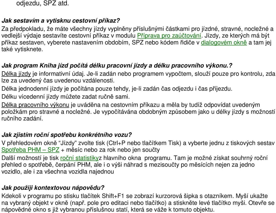 Jízdy, ze kterých má být příkaz sestaven, vyberete nastavením obdobím, SPZ nebo kódem řidiče v dialogovém okně a tam jej také vytisknete.