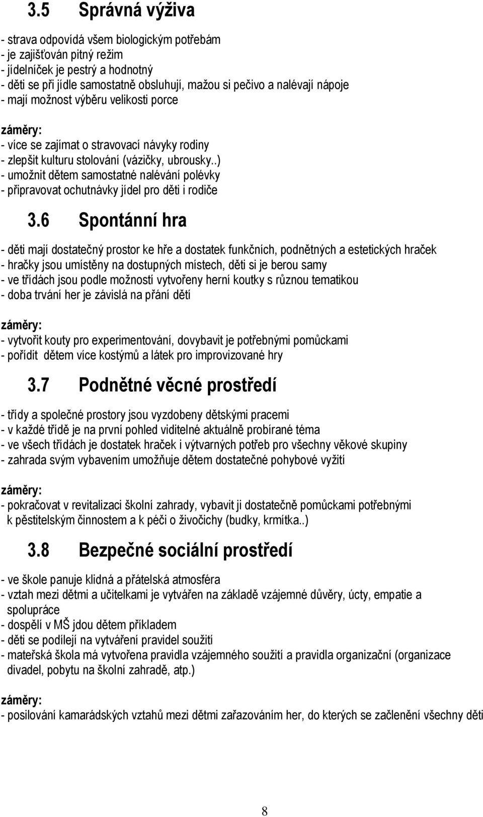 .) - umožnit dětem samostatné nalévání polévky - připravovat ochutnávky jídel pro děti i rodiče 3.